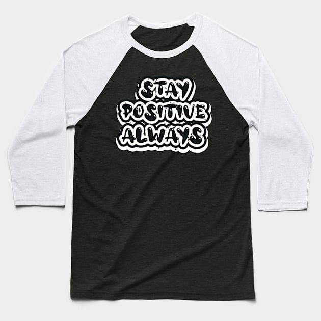 Stay Positive Always Baseball T-Shirt by T-Shirt Attires